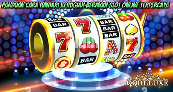 Panduan Cara Hindari Kerugian Bermain Slot Online Terpercaya