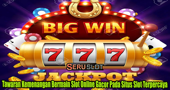 Tawaran Kemenangan Bermain Slot Online Gacor Pada Situs Slot Terpercaya