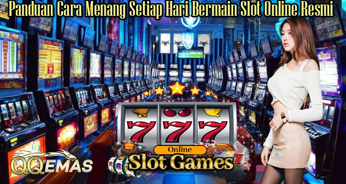 Panduan Cara Menang Setiap Hari Bermain Slot Online Resmi