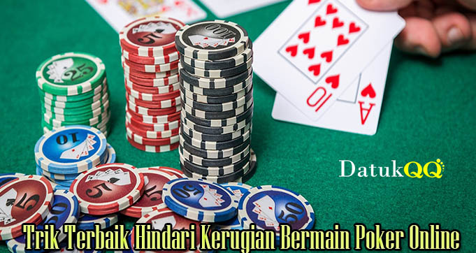 Trik Terbaik Hindari Kerugian Bermain Poker Online