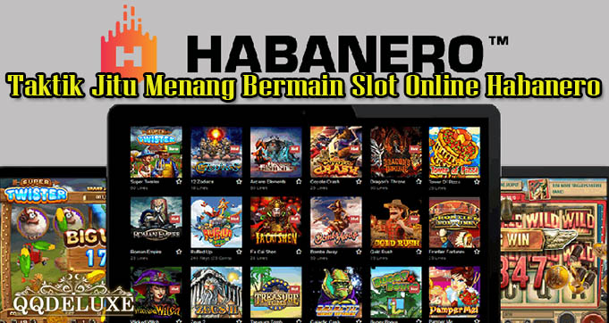 Taktik Jitu Menang Bermain Slot Online Habanero