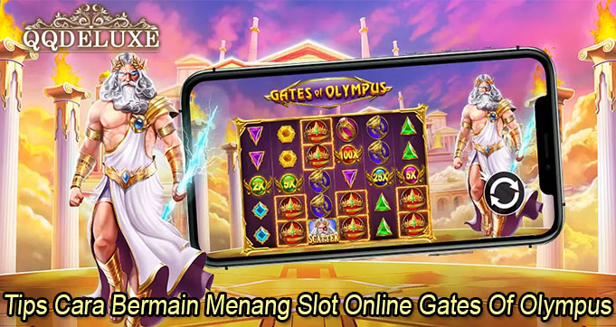 Tips Cara Bermain Menang Slot Online Gates Of Olympus