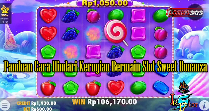 Panduan Cara Hindari Kerugian Bermain Slot Sweet Bonanza