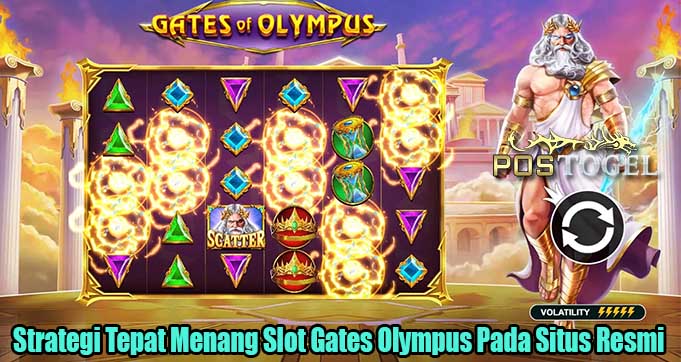 Strategi Tepat Menang Slot Gates Olympus Pada Situs Resmi