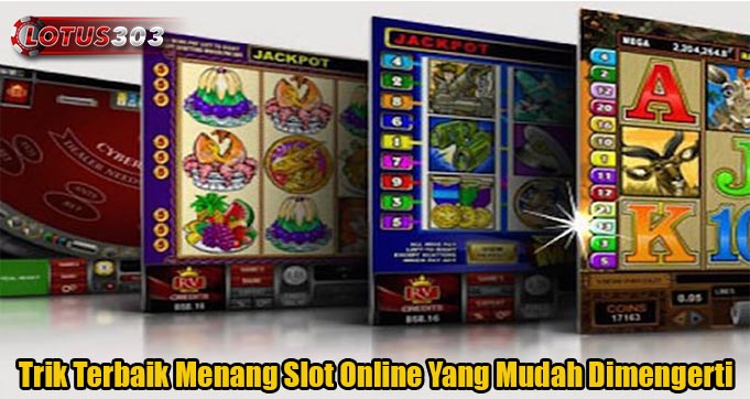 Trik Terbaik Menang Slot Online Yang Mudah Dimengerti