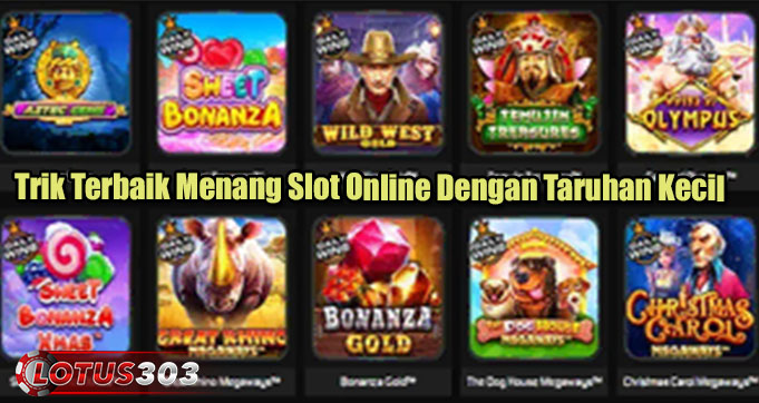 Trik Terbaik Menang Slot Online Dengan Taruhan Kecil